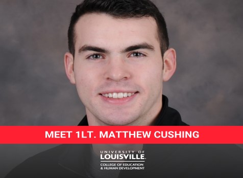 Matthew Cushing, a UofL Master of Arts in Higher Education Administration student and active-duty U.S. Army officer