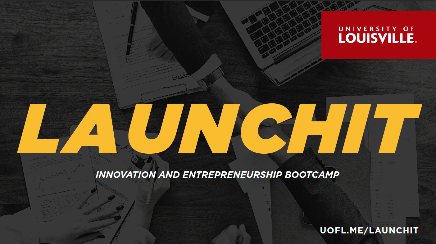 LaunchIt is UofL's 10-week entrepreneurship and innovation bootcamp.